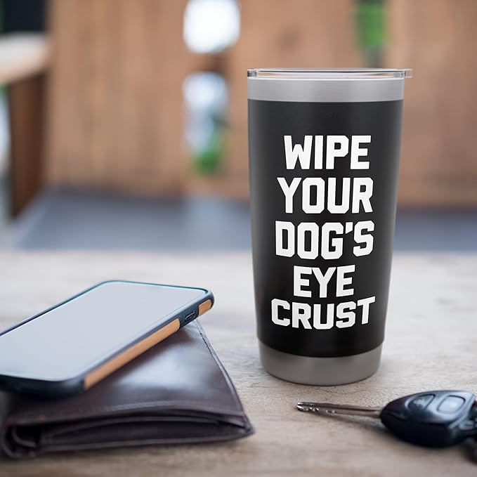 Wipe Your Dog's Eye Crust - Funny Dog Lover Dogs Owner Dog Stainless Steel Insulated Tumbler