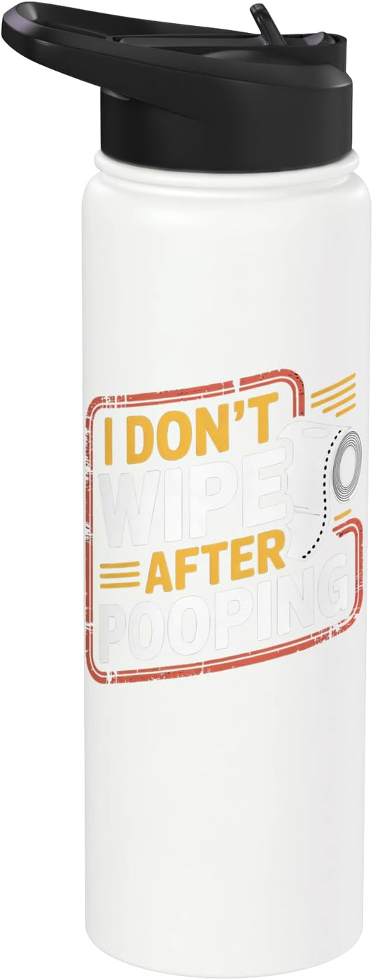 I Don't Wipe After Pooping Bathroom Gross Joke - Stainless Steel Insulated Water Bottle