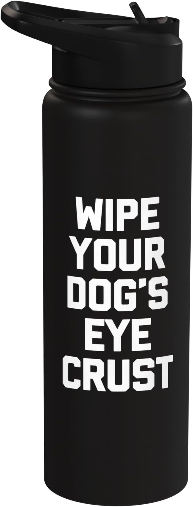 Wipe Your Dog's Eye Crust - Funny Dog Lover Dogs Owner Dog Stainless Steel Insulated Water Bottle