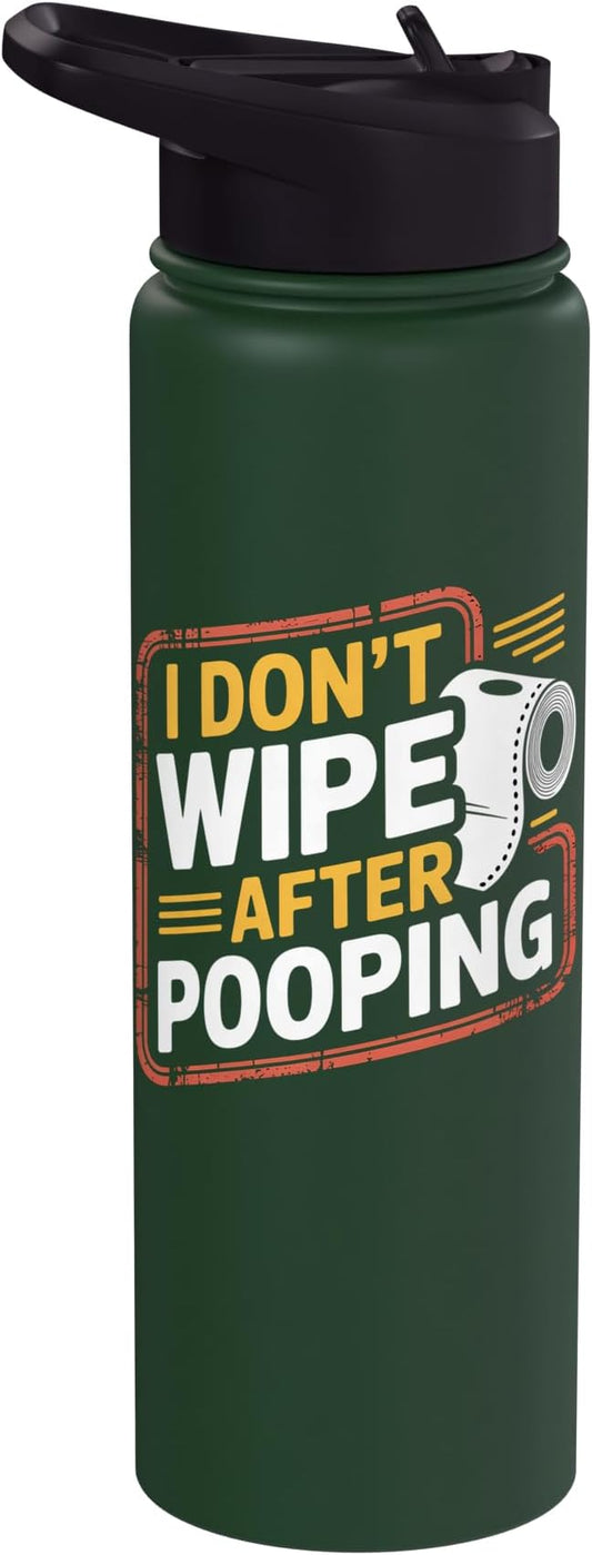 I Don't Wipe After Pooping Bathroom Gross Joke - Stainless Steel Insulated Water Bottle