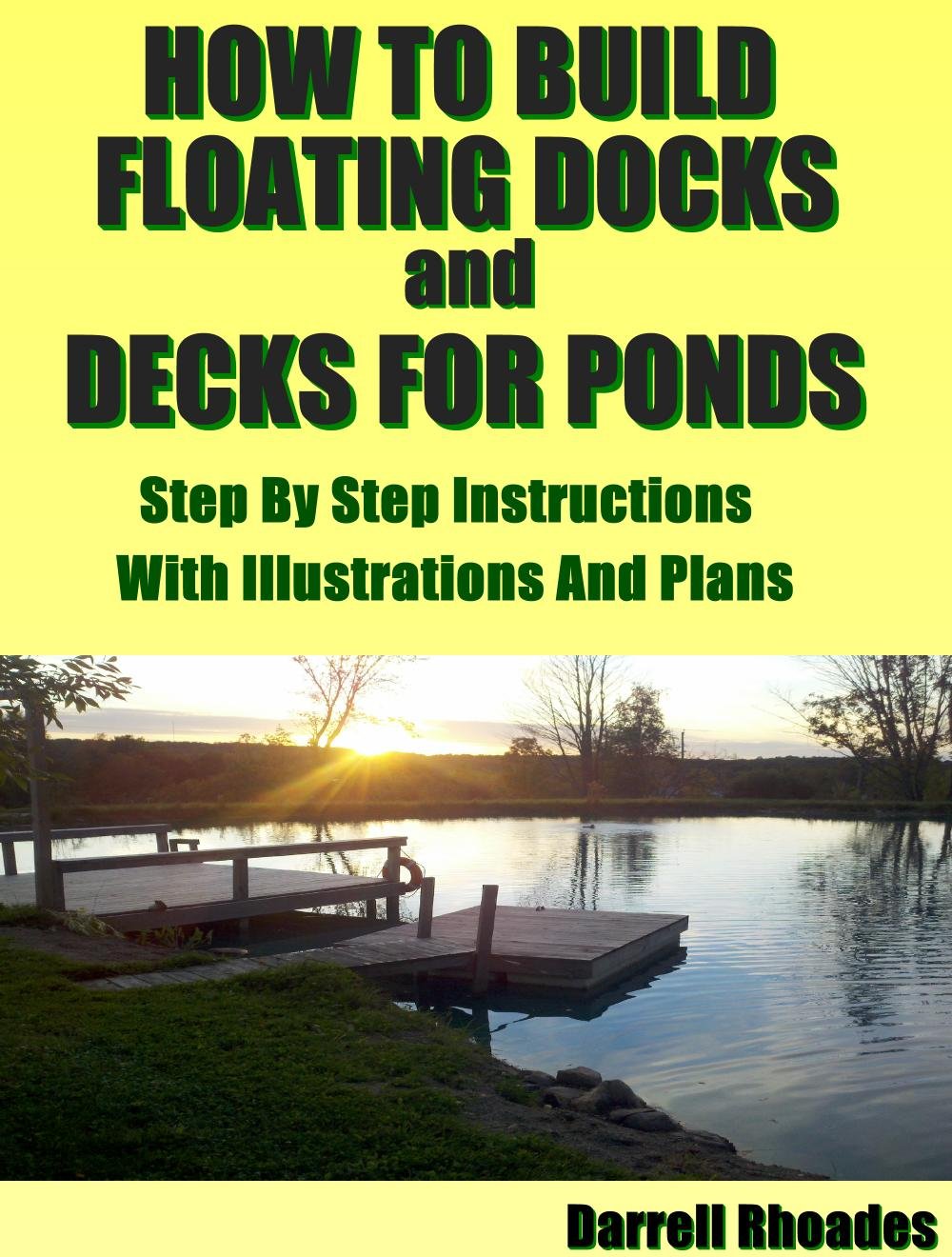 How to Build Floating Docks and Decks For Ponds Step by Step: Step by step guide with images and plans to build a floating dock pier and a farm pond deck.