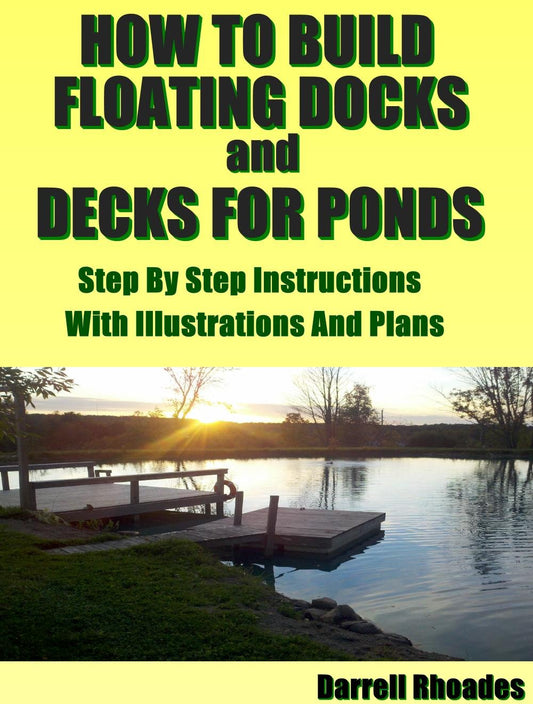 How to Build Floating Docks and Decks For Ponds Step by Step: Step by step guide with images and plans to build a floating dock pier and a farm pond deck.