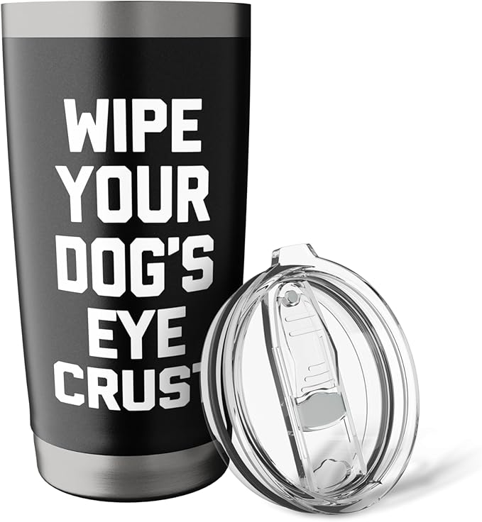 Wipe Your Dog's Eye Crust - Funny Dog Lover Dogs Owner Dog Stainless Steel Insulated Tumbler