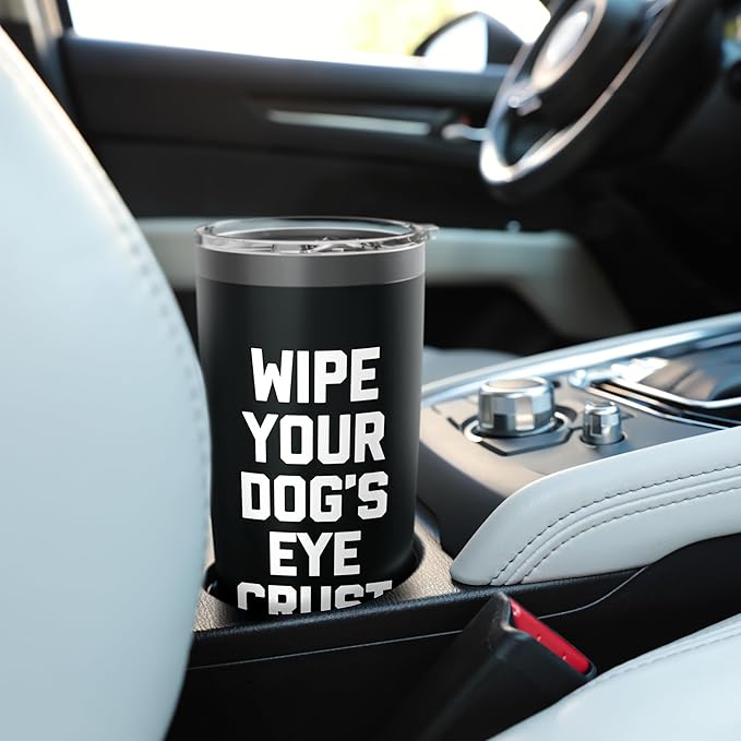 Wipe Your Dog's Eye Crust - Funny Dog Lover Dogs Owner Dog Stainless Steel Insulated Tumbler