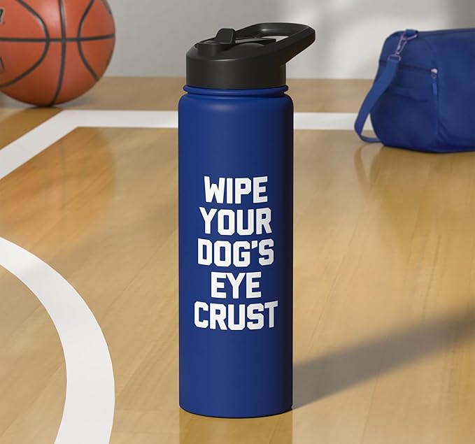 Wipe Your Dog's Eye Crust - Funny Dog Lover Dogs Owner Dog Stainless Steel Insulated Water Bottle