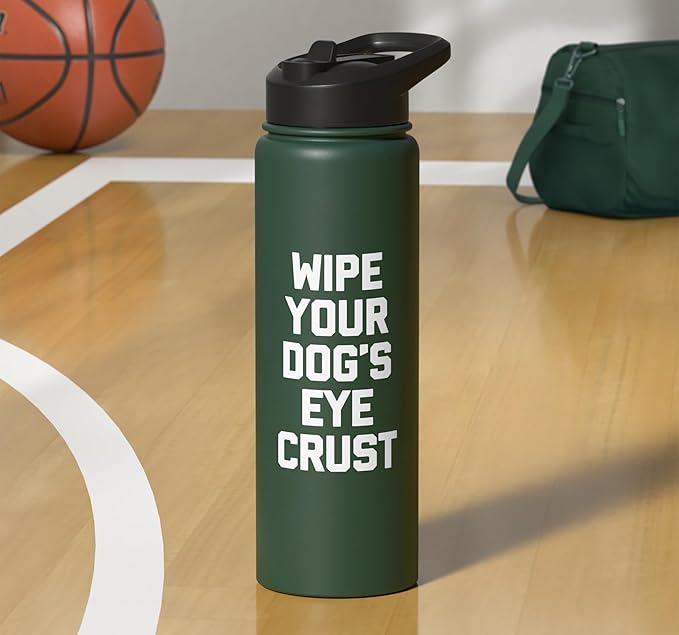 Wipe Your Dog's Eye Crust - Funny Dog Lover Dogs Owner Dog Stainless Steel Insulated Water Bottle