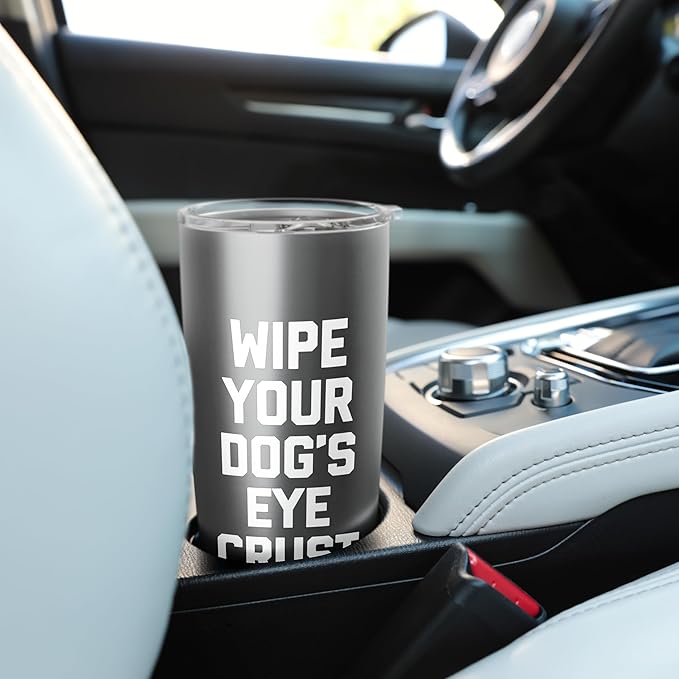 Wipe Your Dog's Eye Crust - Funny Dog Lover Dogs Owner Dog Stainless Steel Insulated Tumbler