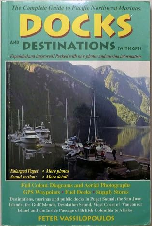 Docks and Destinations (With GPS): The Complete Guide to Pacific Northwest Marinas